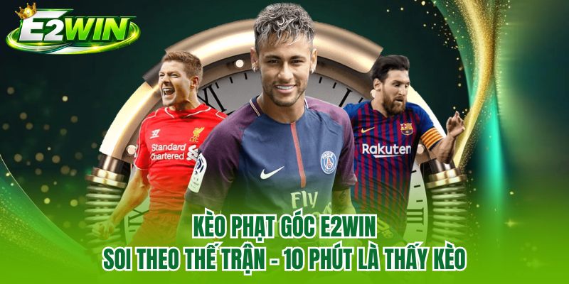 Kèo Phạt Góc E2WIN | Soi Theo Thế Trận - 10 Phút Là Thấy Kèo