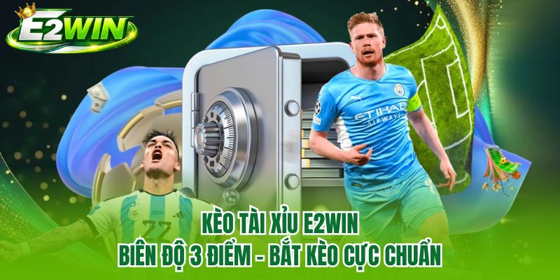 Kèo Tài Xỉu E2WIN | Biên Độ 3 Điểm - Bắt Kèo Cực Chuẩn