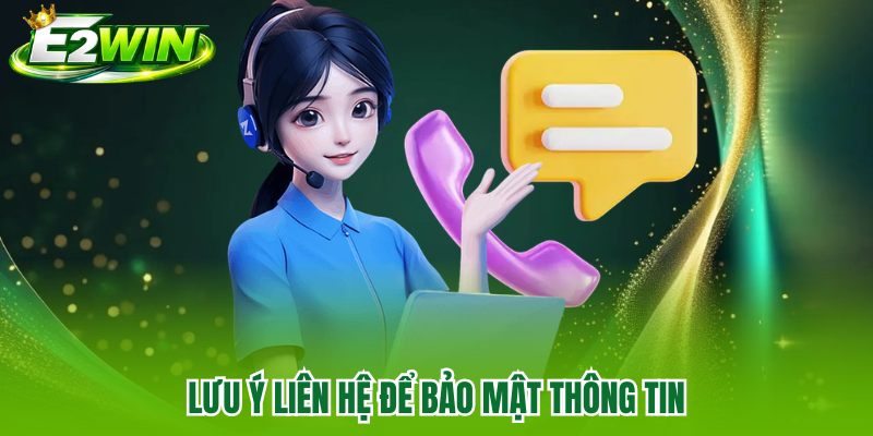 Lưu ý liên hệ để bảo mật thông tin Lưu ý liên hệ để bảo mật thông tin
