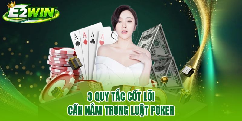 3 quy tắc cốt lõi cần nắm trong luật poker