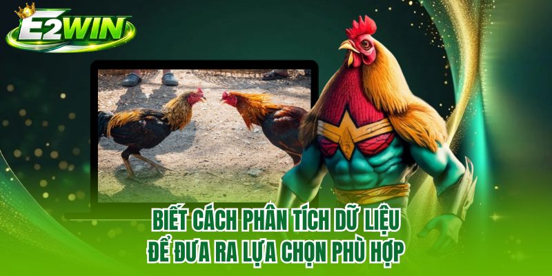 Biết cách phân tích dữ liệu để đưa ra lựa chọn phù hợp