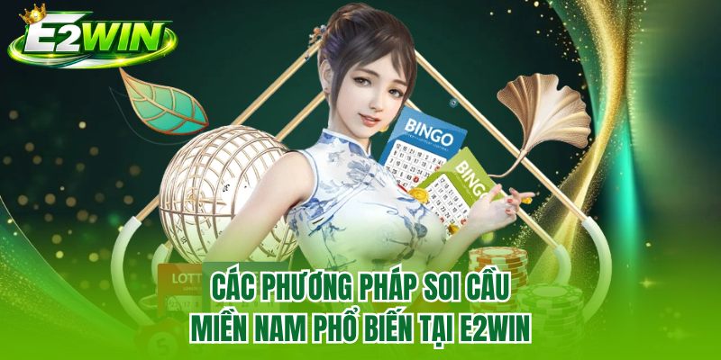 Các phương pháp soi cầu miền Nam phổ biến tại E2WIN