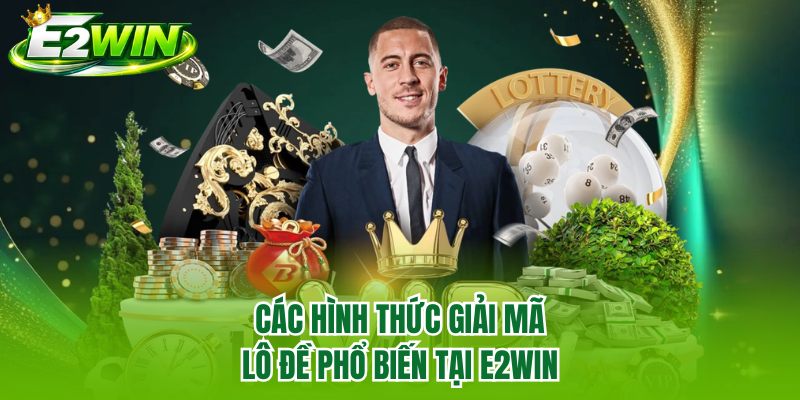 Các hình thức giải mã lô đề phổ biến tại E2WIN