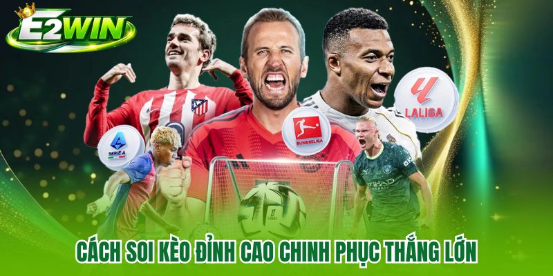 Cách soi kèo đỉnh cao chinh phục thắng lớn