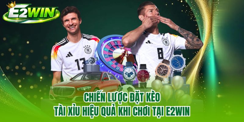 Chiến lược đặt kèo tài xỉu hiệu quả khi chơi tại E2WIN