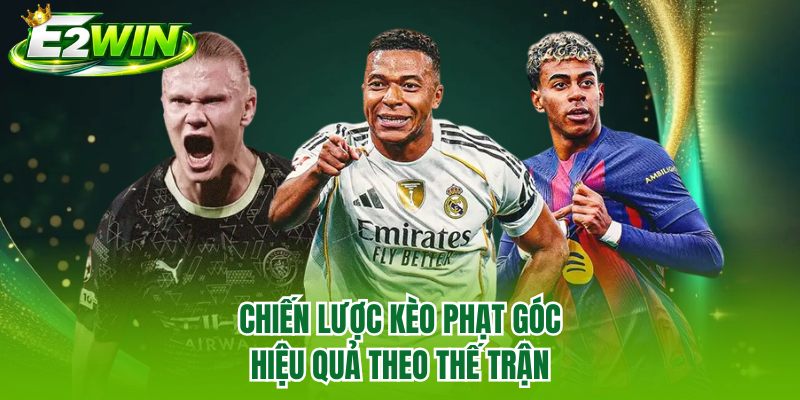 Chiến lược kèo phạt góc hiệu quả theo thế trận