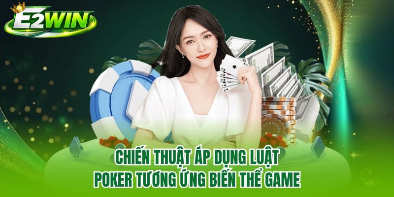 Chiến thuật áp dụng luật poker tương ứng biến thể game