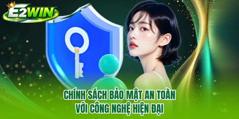 Chính sách bảo mật an toàn với công nghệ hiện đại