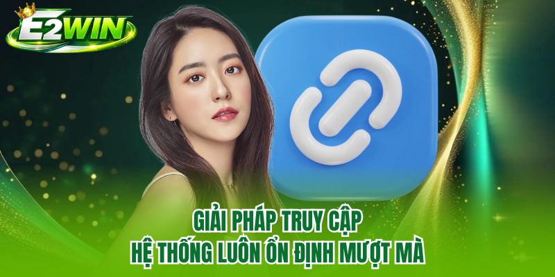 Giải pháp truy cập hệ thống luôn ổn định mượt mà