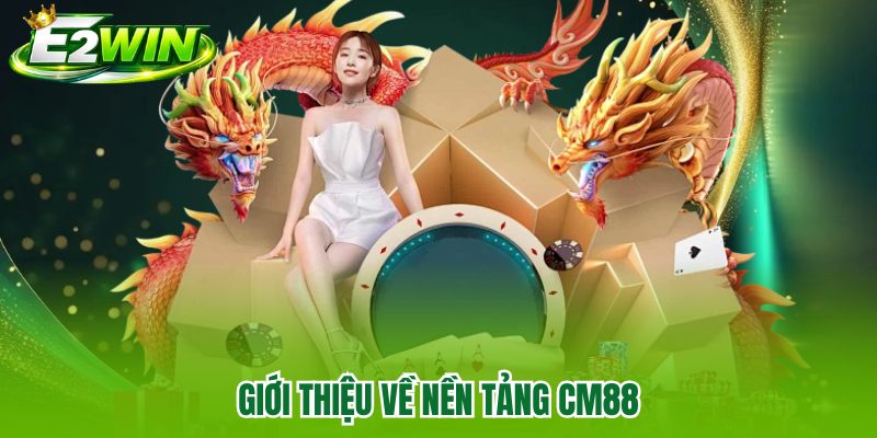 Giới thiệu về nền tảng CM88