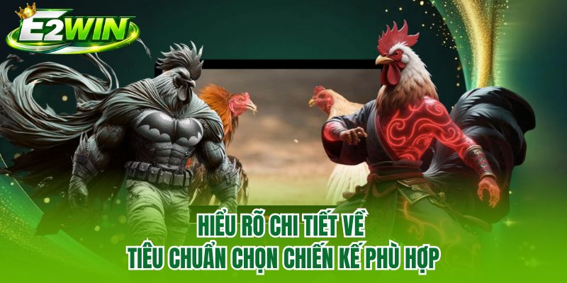 Hiểu rõ chi tiết về tiêu chuẩn chọn chiến kế phù hợp