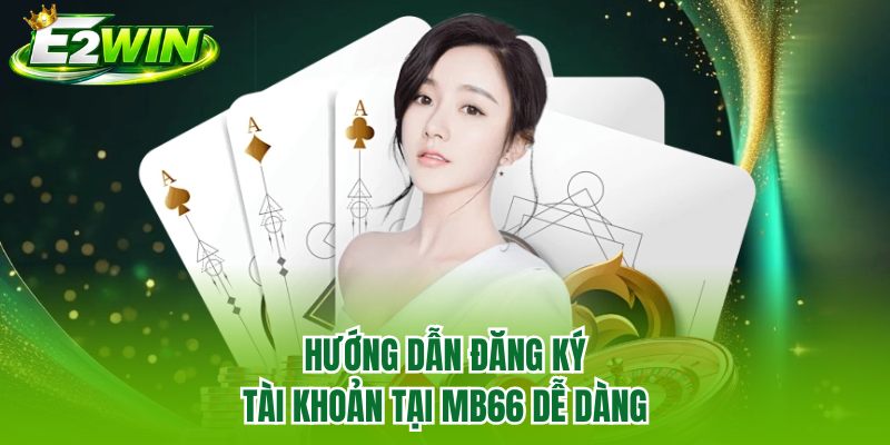 Hướng dẫn đăng ký tài khoản tại MB66 dễ dàng