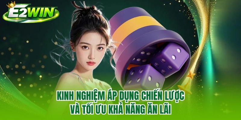 Kinh nghiệm áp dụng chiến lược và tối ưu khả năng ăn lãi