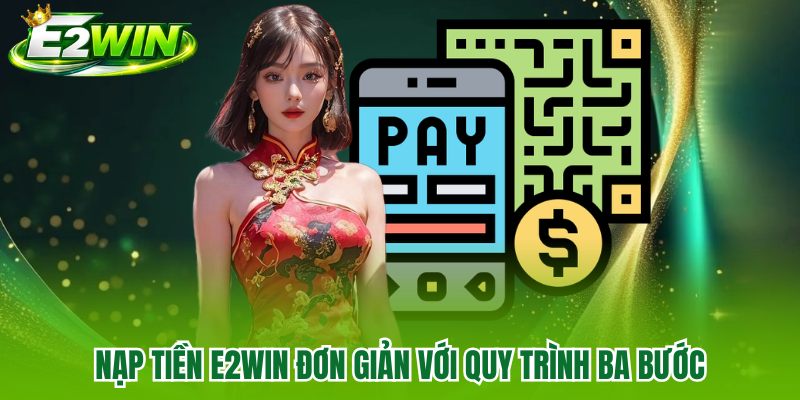 Nạp tiền E2WIN đơn giản với quy trình ba bước