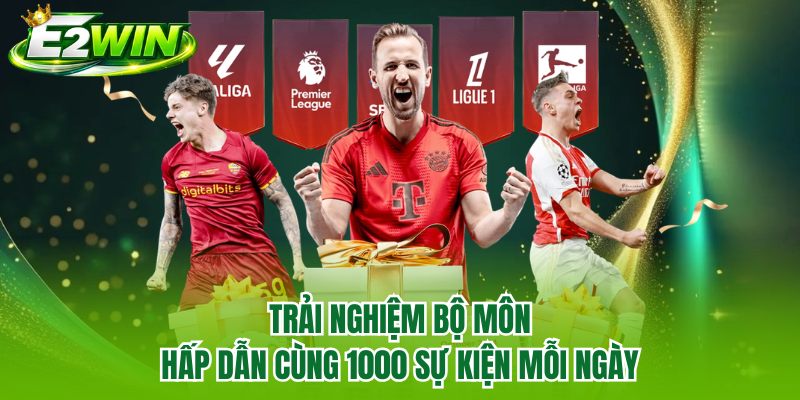 Trải nghiệm bộ môn hấp dẫn cùng 1000 sự kiện mỗi ngày