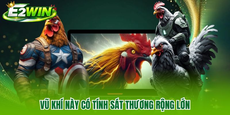 Vũ khí này có tính sát thương rộng lớn